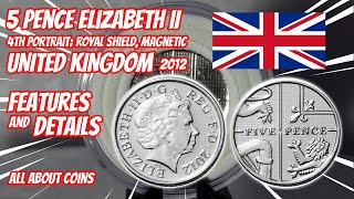 5 Pence 2012 UK - Elizabeth II 4th portrait; Royal Shield, magnetic | Features and Details