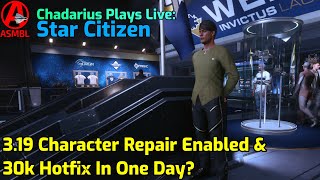 Star Citizen: 3.19 Character Repair Enabled & 30k Hotfix In One Day?