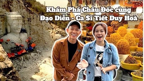 CÙNG CA SĨ , ĐẠO DIỄN TIẾT DUY HOÀ KHÁM PHÁ CHÂU ĐỐC & TƯỢNG PHẬT TẠC VÀO NÚI LỚN NHẤT TG | SHV#159