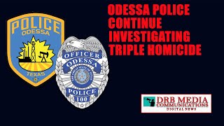 Odessa Police Department Continue Investigating Triple Homicide in Northeast Odessa