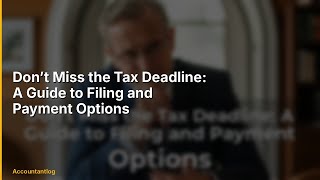 Don’t Miss the Tax Deadline: A Guide to Filing and Payment Options - Complete Guide!