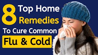 Unlock Fast Relief: Discover the 8 Best Home Remedies to Cure Common Cold and Flu Naturally!