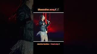 Dhurandhar Songjasmine Sandlas realvoice dhurandhar viral shorts youtube bollywood