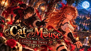 Cat and Mouse, Pt. 2 (Catch Me Twice) | A Fantasy Game of Chase