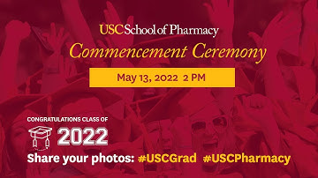 The 115th USC School of Pharmacy Commencement – Friday, May 13, 2022