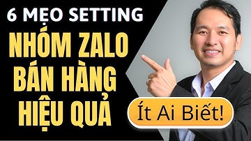 6 Mẹo Setting Nhóm ZALO Bán Hàng Hiệu Quả Mới Nhất 2026 (Rất Ít Người Biết)