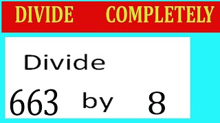 Divide 663 by 8 Divide completely