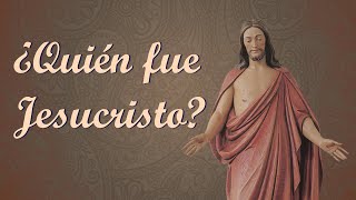 ¿Quién fue Jesucristo?