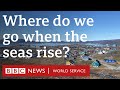 Where do we go when the seas rise  bbc world service