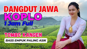 1 JAM NONSTOP CAMPURSARI DANGDUT JAWA KOPLO BASS EMPUK TOMBO KANGEN PALING ASIK MANTEP TENAN