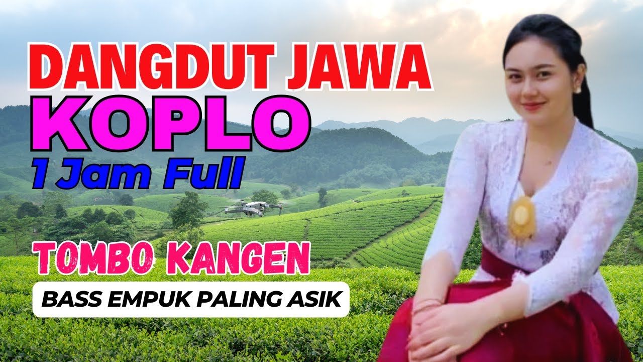 1 JAM NONSTOP CAMPURSARI DANGDUT JAWA KOPLO BASS EMPUK TOMBO KANGEN PALING ASIK MANTEP TENAN