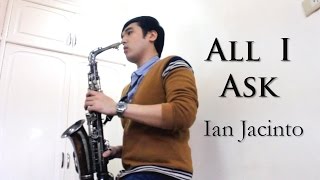 All I Ask (Adele) - Saxophone Cover by Ian Jacinto