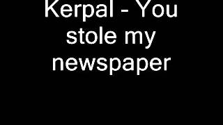 Prank Call Kerpal  You stole my newspaper