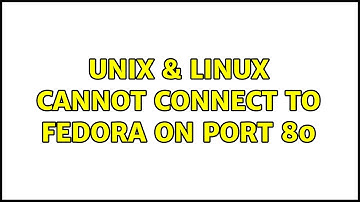 Unix & Linux: Cannot connect to fedora on port 80 (2 Solutions!!)