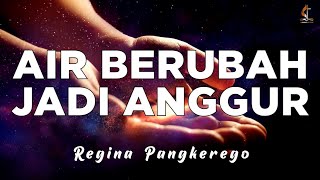 Lagu Rohani Air Berubah Jadi Anggur - Regina Pangkerego (Lirik) Memberikan Semangat Hidup Terbaik