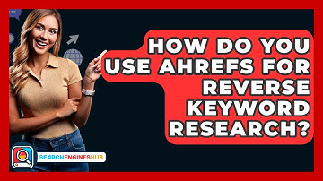 How Do You Use Ahrefs For Reverse Keyword Research? - SearchEnginesHub.com