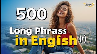 The 500 common long phrases in English | English Conversation Practice | 2 hours of English speaking