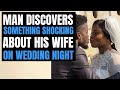 Man discovers something shocking about his wife on wedding night  moci studios