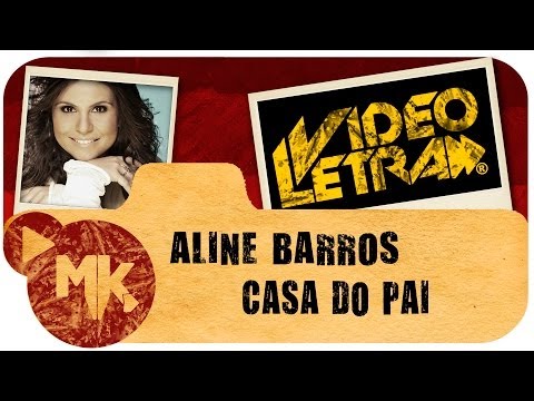 Aline Barros - CASA DO PAI - Vídeo da LETRA Oficial HD MK Music (VideoLETRA®)