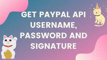 How To Get Paypal Api Username, Password And Signature?
