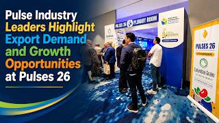 Pulse Industry Leaders Highlight Export Demand and Growth Opportunities at Pulses 26