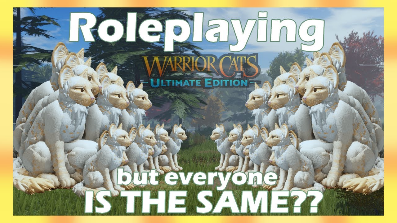 Roleplaying but everyone is THE SAME CAT?? in Warrior Cats: Ultimate Edition