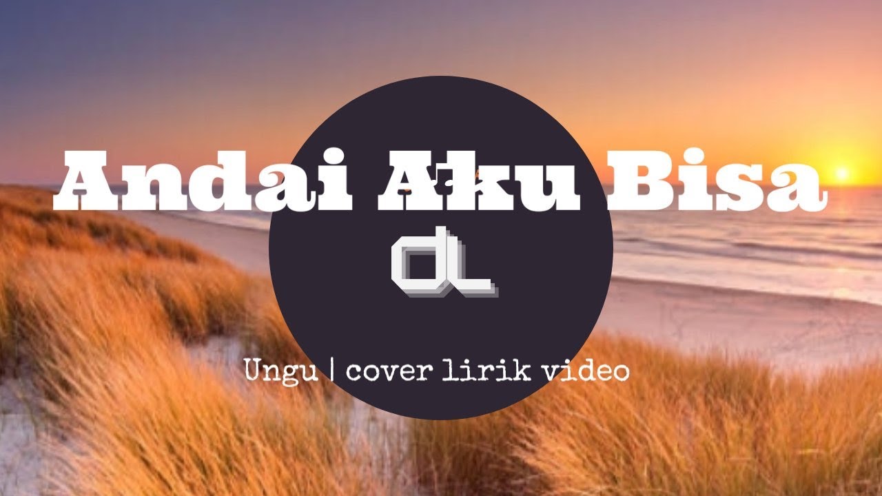 ANDAI AKU BISA_ UNGU | COVER LIRIK VIDEO - YouTube