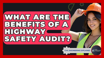 What Are The Benefits Of A Highway Safety Audit? - Civil Engineering Explained