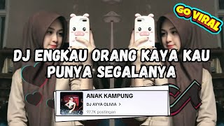 DJ ENGKAU ORANG KAYA KAU PUNYA SEGALANYA  || DJ AKU BUKAN ORANG KAYA FULL BASS VIRAL TIKTOK 2024