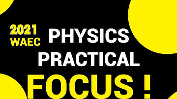 WAEC 2021 physics practical focus!)