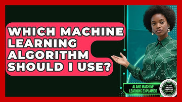 Which Machine Learning Algorithm Should I Use? - AI and Machine Learning Explained