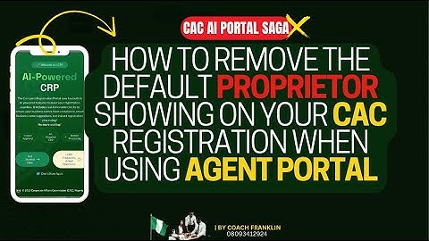 How to Remove the Default Proprietor Showing on Your CAC Registration When Using Agent Portal