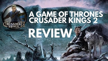 A Game of Thrones mod for Crusader Kings 2 Review