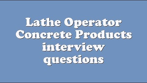 Lathe Operator Concrete Products interview questions