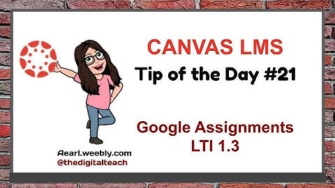 Canvas Tip of the Day #21: Google Assignments LTI 1.3