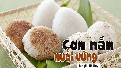 Đọc truyện đêm khuya: Nhớ về cơm nắm muối vừng