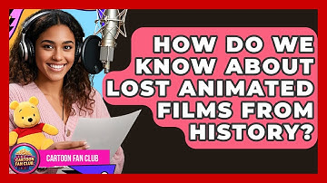 How Do We Know About Lost Animated Films From History? - Cartoon Fan Club