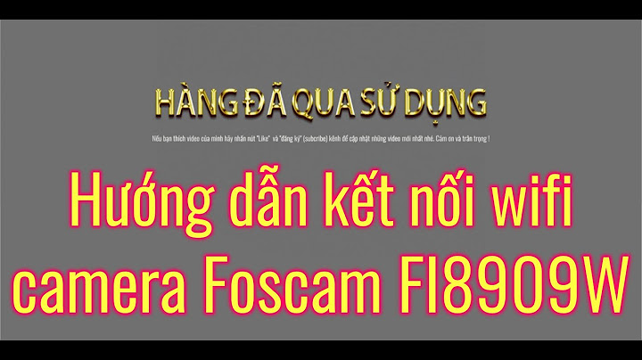 Hướng dẫn cài đặt camera foscam fi8910w
