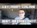 Czy port Calais jest bezpieczny?