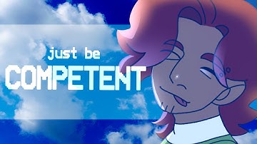 Just Be Competent | OC animation