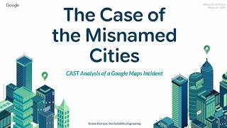 SREcon26 Americas - The Case of the Misnamed Cities: CAST Analysis of a Google Maps Incident Net Worth