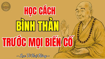 LỤC TỔ HUỆ NĂNG - Cách giữ tâm bình thản trước mọi biến cố khổ đau, nên nghe 1 lần trong đời?