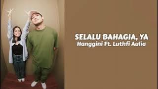 Hanggini Ft. Luthfi Aulia - Selalu Bahagia Ya ( Lirik Lagu )