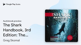 The Shark Handbook, 3rd Edition: The Essential… by Greg Skomal · Audiobook preview