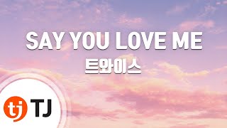 [TJ노래방] SAY YOU LOVE ME - 트와이스 / TJ Karaoke
