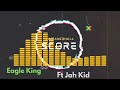 Eagle king ft jah kid  score