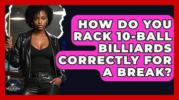 How Do You Rack 10-ball Billiards Correctly For A Break? - Billiards Hustlers