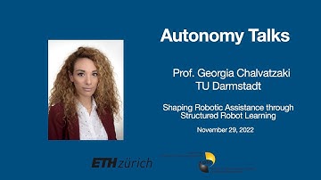 Autonomy Talks - Georgia Chalvatzaki: Shaping Robotic Assistance through Structured Robot Learning