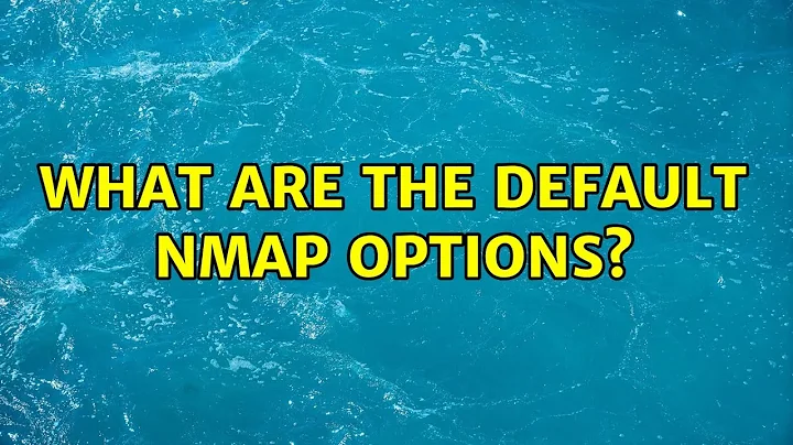What are the default nmap options? (2 Solutions!!)