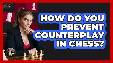 How Do You Prevent Counterplay In Chess?